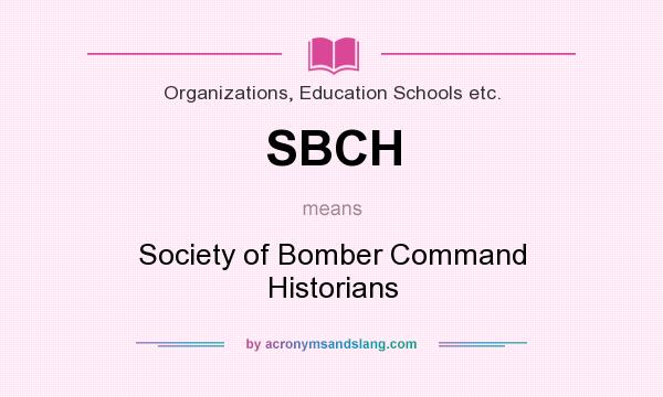 What does SBCH mean? It stands for Society of Bomber Command Historians