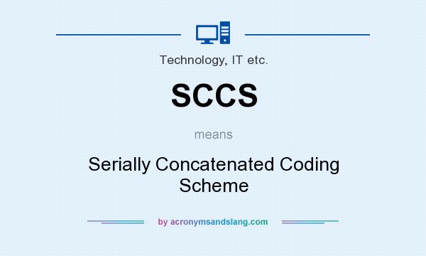 What does SCCS mean? It stands for Serially Concatenated Coding Scheme