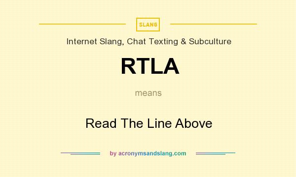 What does RTLA mean? It stands for Read The Line Above