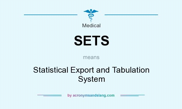 What does SETS mean? It stands for Statistical Export and Tabulation System