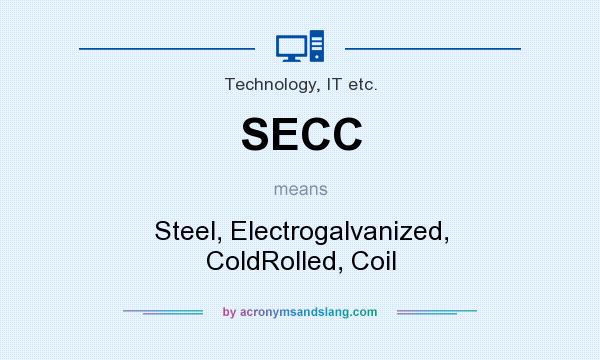 What does SECC mean? It stands for Steel, Electrogalvanized, ColdRolled, Coil