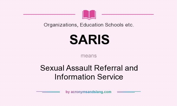 What does SARIS mean? It stands for Sexual Assault Referral and Information Service