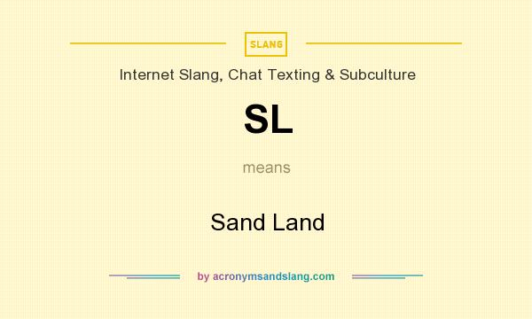 What does SL mean? It stands for Sand Land