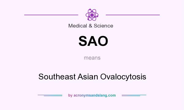What does SAO mean? It stands for Southeast Asian Ovalocytosis