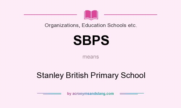 What does SBPS mean? It stands for Stanley British Primary School