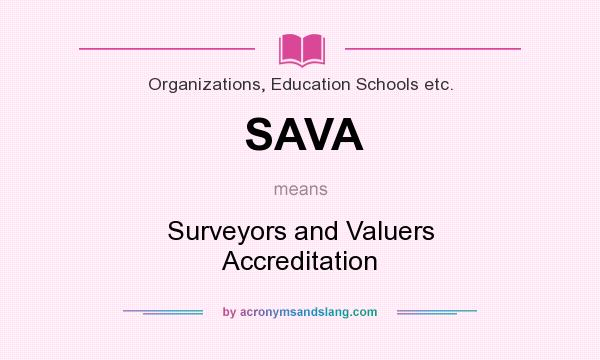 What does SAVA mean? It stands for Surveyors and Valuers Accreditation