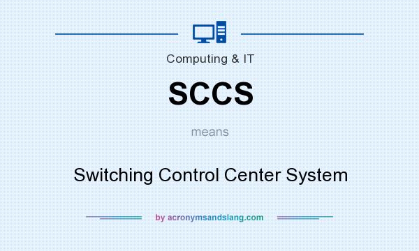 What does SCCS mean? It stands for Switching Control Center System