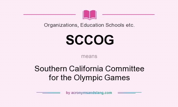 What does SCCOG mean? It stands for Southern California Committee for the Olympic Games