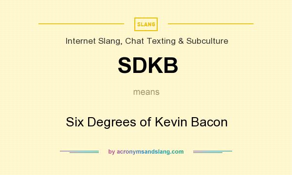 What does SDKB mean? It stands for Six Degrees of Kevin Bacon