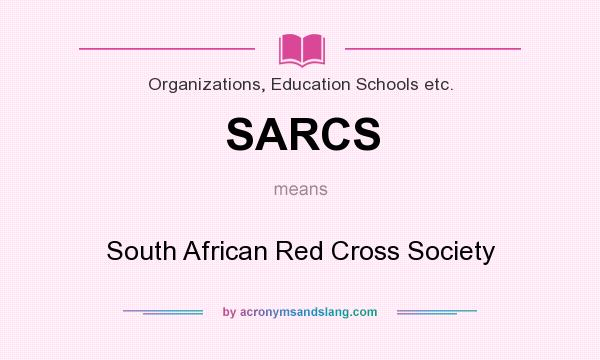 What does SARCS mean? It stands for South African Red Cross Society
