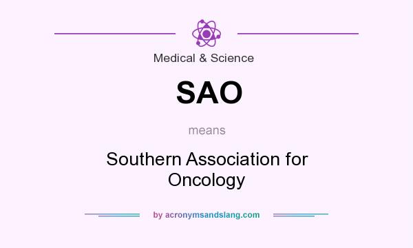 What does SAO mean? It stands for Southern Association for Oncology
