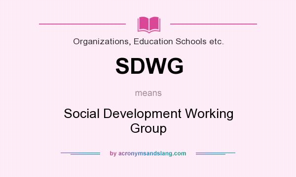 What does SDWG mean? It stands for Social Development Working Group