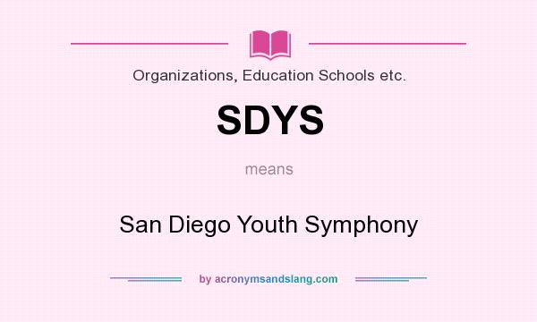 What does SDYS mean? It stands for San Diego Youth Symphony