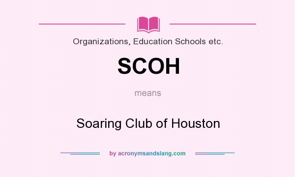 What does SCOH mean? It stands for Soaring Club of Houston