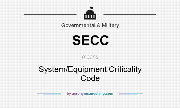 What does SECC mean? It stands for System/Equipment Criticality Code