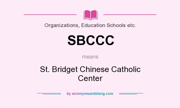 What does SBCCC mean? It stands for St. Bridget Chinese Catholic Center