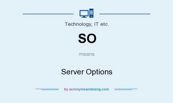 What does SO mean? It stands for Server Options