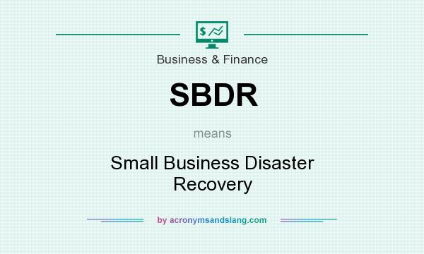 What does SBDR mean? It stands for Small Business Disaster Recovery