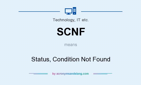What does SCNF mean? It stands for Status, Condition Not Found