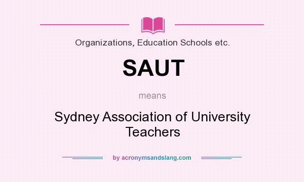 What does SAUT mean? It stands for Sydney Association of University Teachers