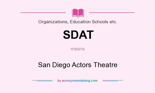 What does SDAT mean? It stands for San Diego Actors Theatre