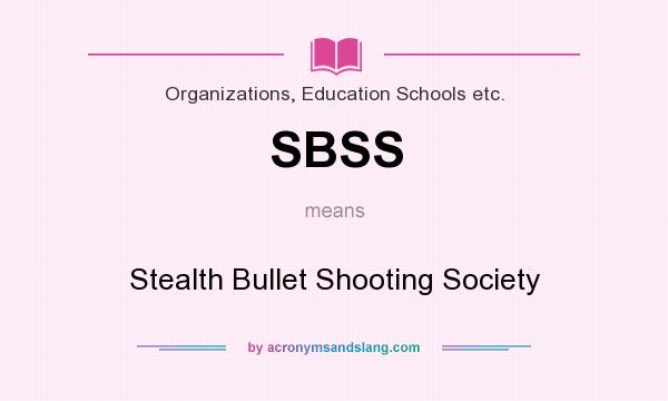 What does SBSS mean? It stands for Stealth Bullet Shooting Society