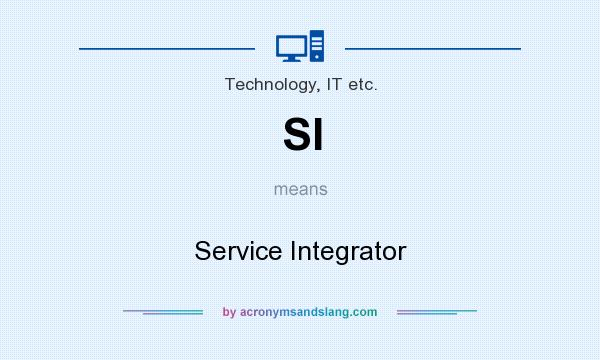 What does SI mean? It stands for Service Integrator