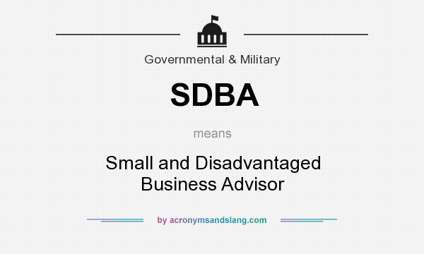 What does SDBA mean? It stands for Small and Disadvantaged Business Advisor