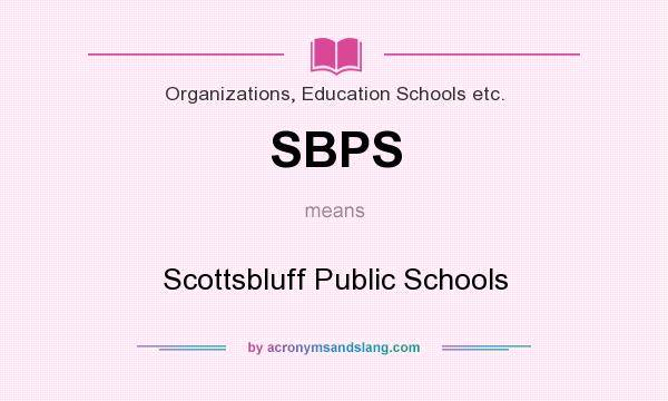 What does SBPS mean? It stands for Scottsbluff Public Schools