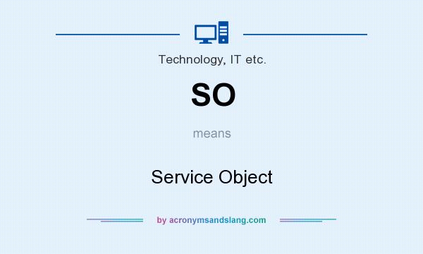 What does SO mean? It stands for Service Object
