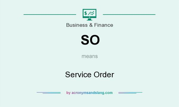 What does SO mean? It stands for Service Order