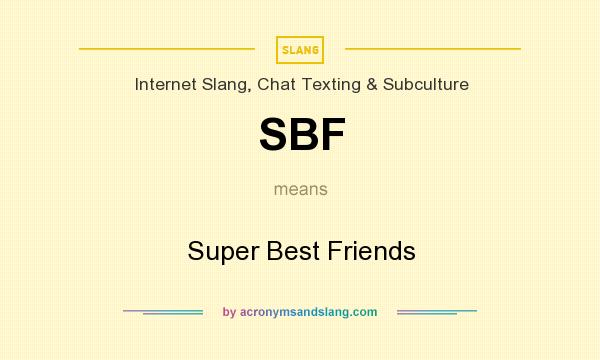 What does SBF mean? It stands for Super Best Friends