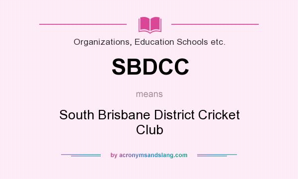 What does SBDCC mean? It stands for South Brisbane District Cricket Club