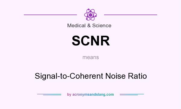 What does SCNR mean? It stands for Signal-to-Coherent Noise Ratio