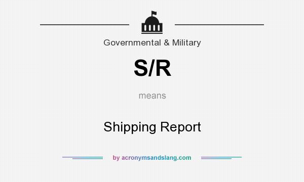 What does S/R mean? It stands for Shipping Report