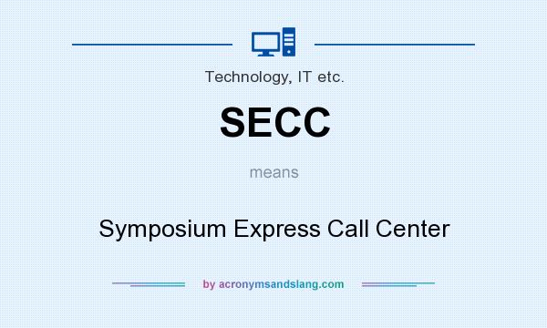 What does SECC mean? It stands for Symposium Express Call Center