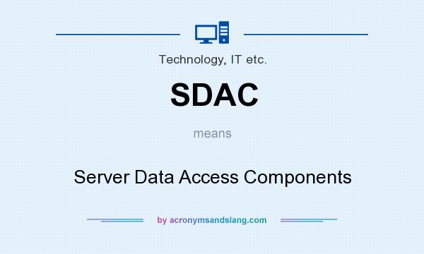 What does SDAC mean? It stands for Server Data Access Components
