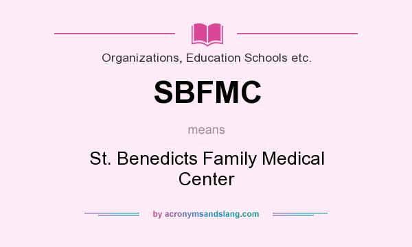 What does SBFMC mean? It stands for St. Benedicts Family Medical Center