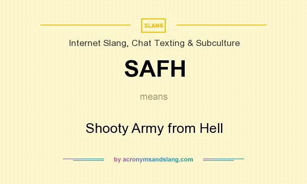 What does SAFH mean? It stands for Shooty Army from Hell