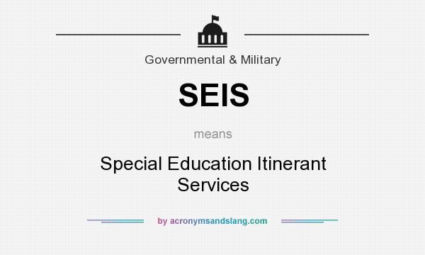 What does SEIS mean? It stands for Special Education Itinerant Services