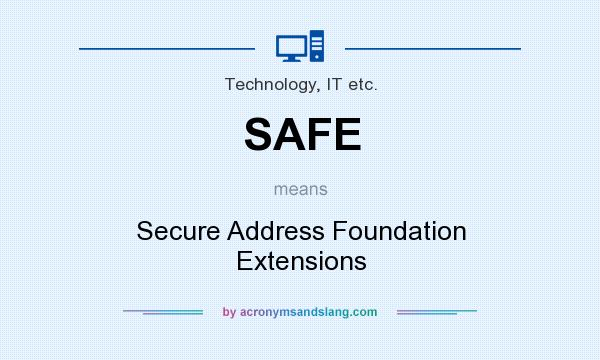 What does SAFE mean? It stands for Secure Address Foundation Extensions