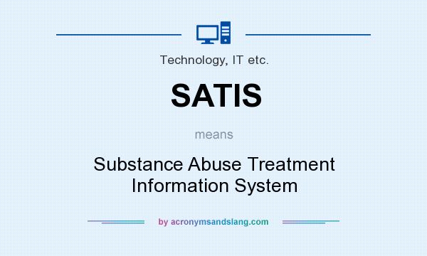 What does SATIS mean? It stands for Substance Abuse Treatment Information System