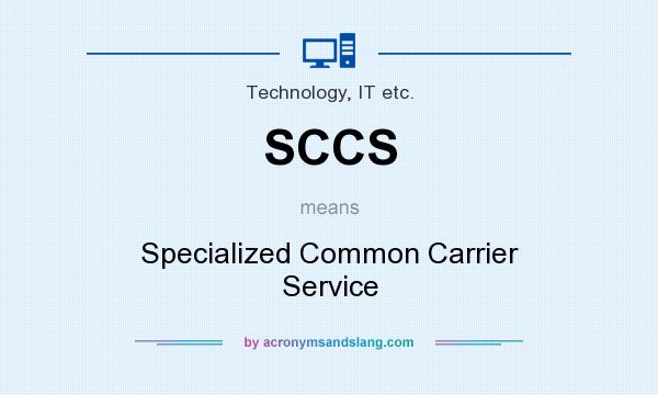 What does SCCS mean? It stands for Specialized Common Carrier Service