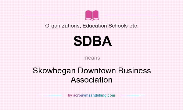 What does SDBA mean? It stands for Skowhegan Downtown Business Association