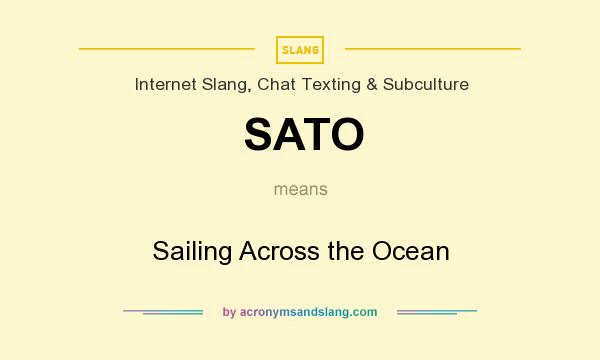 What does SATO mean? It stands for Sailing Across the Ocean