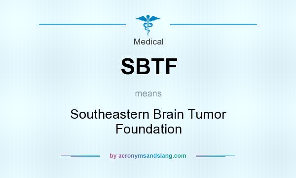 What does SBTF mean? It stands for Southeastern Brain Tumor Foundation