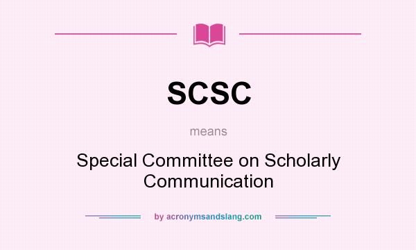 What does SCSC mean? It stands for Special Committee on Scholarly Communication