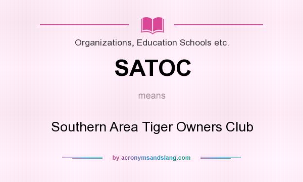 What does SATOC mean? It stands for Southern Area Tiger Owners Club