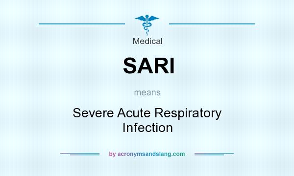 What does SARI mean? It stands for Severe Acute Respiratory Infection