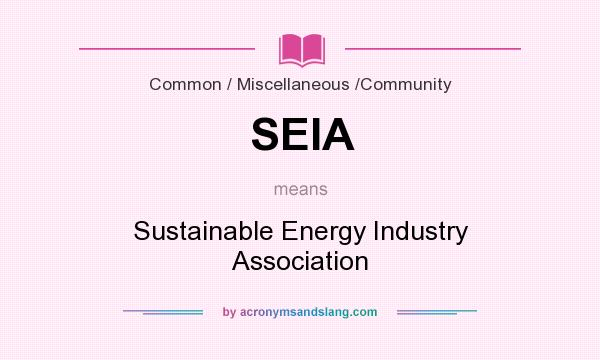 What does SEIA mean? It stands for Sustainable Energy Industry Association